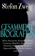 E-Book (epub) Samtliche Biografien: Marie Antoinette, Romain Rolland, Casanova, Magellan, Maria Stuart, Nietzsche, Dostojewski, Erasmus, Sigmund Freud, Charles Dickens und mehr von Stefan Zweig