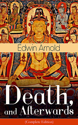 eBook (epub) Death, and Afterwards (Complete Edition) de Edwin Arnold