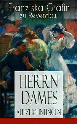 E-Book (epub) Herrn Dames Aufzeichnungen (Vollständige Ausgabe) von Franziska Gräfin zu Reventlow
