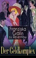 E-Book (epub) Der Geldkomplex (Vollständige Ausgabe) von Franziska Gräfin zu Reventlow