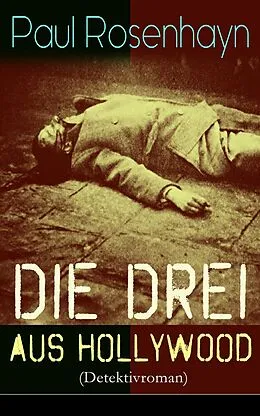 E-Book (epub) Die drei aus Hollywood (Detektivroman) - Vollständige Ausgabe von Paul Rosenhayn