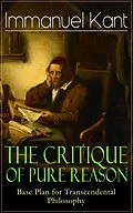 E-Book (epub) The Critique of Pure Reason: Base Plan for Transcendental Philosophy von Immanuel Kant