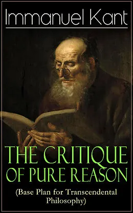 E-Book (epub) The Critique of Pure Reason (Base Plan for Transcendental Philosophy) von Immanuel Kant