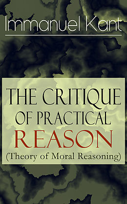E-Book (epub) The Critique of Practical Reason (Theory of Moral Reasoning) von Immanuel Kant