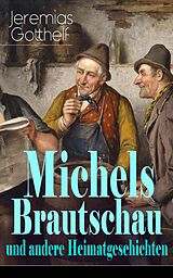 E-Book (epub) Michels Brautschau und andere Heimatgeschichten von Jeremias Gotthelf