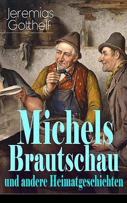 E-Book (epub) Michels Brautschau und andere Heimatgeschichten von Jeremias Gotthelf