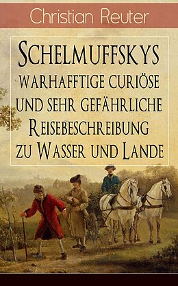 E-Book (epub) Schelmuffskys warhafftige curiöse und sehr gefährliche Reisebeschreibung zu Wasser und Lande von Christian Reuter