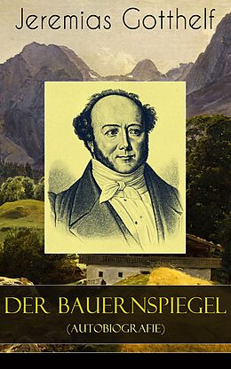 E-Book (epub) Der Bauernspiegel (Autobiografie) - Vollständige Ausgabe von Jeremias Gotthelf
