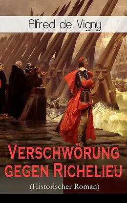 E-Book (epub) Verschwörung gegen Richelieu (Historischer Roman) - Vollständige deutsche Ausgabe von Alfred de Vigny