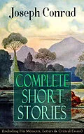 E-Book (epub) Complete Short Stories of Joseph Conrad (Including His Memoirs, Letters & Critical Essays) von Joseph Conrad
