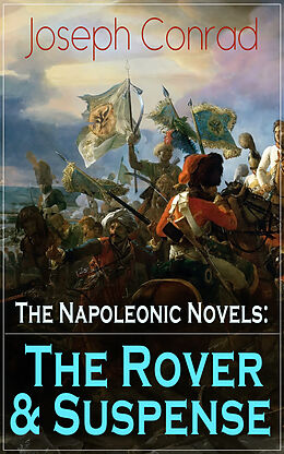 eBook (epub) The Napoleonic Novels: The Rover & Suspense de Joseph Conrad