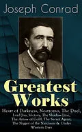 E-Book (epub) Greatest Works of Joseph Conrad: Heart of Darkness, Nostromo, The Duel, Lord Jim, Victory, The Shadow-Line, The Arrow of Gold, The Secret Agent, The Nigger of the Narcissus & Under Western Eyes von Joseph Conrad