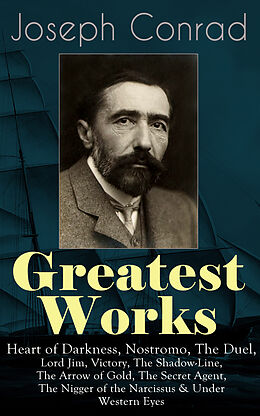 E-Book (epub) Greatest Works of Joseph Conrad: Heart of Darkness, Nostromo, The Duel, Lord Jim, Victory, The Shadow-Line, The Arrow of Gold, The Secret Agent, The Nigger of the Narcissus & Under Western Eyes von Joseph Conrad