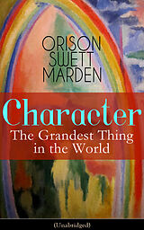 eBook (epub) Character: The Grandest Thing in the World (Unabridged) de Orison Swett Marden