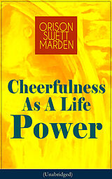 eBook (epub) Cheerfulness As A Life Power (Unabridged) de Orison Swett Marden