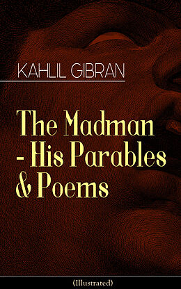 eBook (epub) The Madman - His Parables & Poems (Illustrated) de Kahlil Gibran