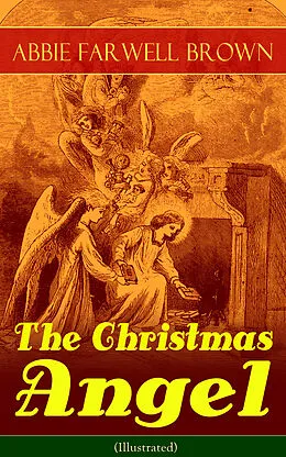 E-Book (epub) The Christmas Angel (Illustrated) von Abbie Farwell Brown