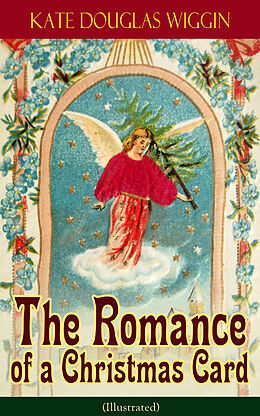 E-Book (epub) The Romance of a Christmas Card (Illustrated) von Kate Douglas Wiggin