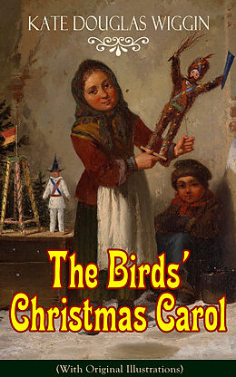 eBook (epub) The Birds' Christmas Carol (With Original Illustrations) de Kate Douglas Wiggin