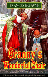 eBook (epub) Granny's Wonderful Chair (Christmas Classic with Original Illustrations) de Frances Browne