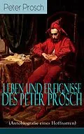 E-Book (epub) Leben und Ereignisse des Peter Prosch (Autobiografie eines Hoffnarren) von Peter Prosch
