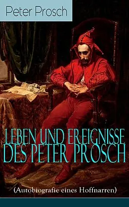 E-Book (epub) Leben und Ereignisse des Peter Prosch (Autobiografie eines Hoffnarren) von Peter Prosch