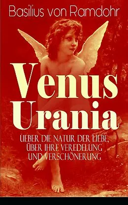 E-Book (epub) Venus Urania - Ueber die Natur der Liebe, über ihre Veredelung und Verschönerung von Basilius von Ramdohr