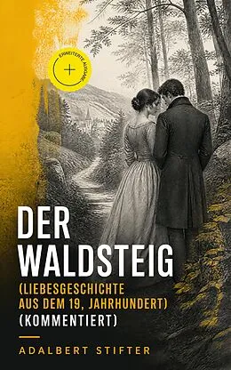 E-Book (epub) Der Waldsteig (Liebesgeschichte aus dem 19. Jahrhundert) - Vollständige Ausgabe von Adalbert Stifter