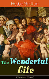 eBook (epub) The Wonderful Life (Christmas Classic) de Hesba Stretton