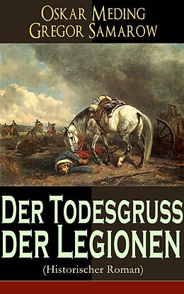 E-Book (epub) Der Todesgruß der Legionen (Historischer Roman) - Vollständige Ausgabe von Oskar Meding, Gregor Samarow