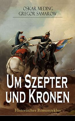E-Book (epub) Um Szepter und Kronen - Historischer Romanzyklus (Band 1 bis 5: Vollständige Ausgabe) von Oskar Meding, Gregor Samarow