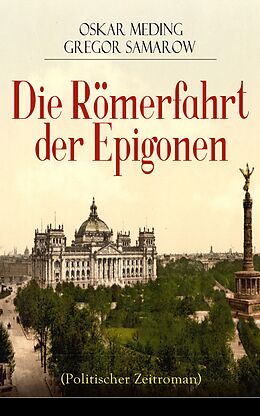 E-Book (epub) Die Römerfahrt der Epigonen (Politischer Zeitroman) - Vollständige Ausgabe von Oskar Meding, Gregor Samarow