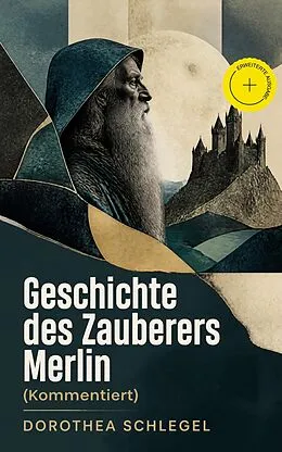 E-Book (epub) Geschichte des Zauberers Merlin (Vollständige Ausgabe) von Dorothea Schlegel