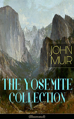 E-Book (epub) THE YOSEMITE COLLECTION of John Muir (Illustrated) von John Muir