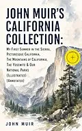 E-Book (epub) JOHN MUIR'S CALIFORNIA COLLECTION: My First Summer in the Sierra, Picturesque California, The Mountains of California, The Yosemite & Our National Parks (Illustrated) von John Muir