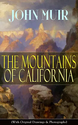 E-Book (epub) The Mountains of California (With Original Drawings & Photographs) von John Muir
