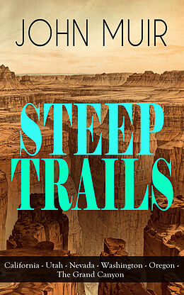 eBook (epub) STEEP TRAILS: California - Utah - Nevada - Washington - Oregon - The Grand Canyon de John Muir
