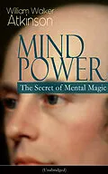 E-Book (epub) MIND POWER: The Secret of Mental Magic (Unabridged) von William Walker Atkinson