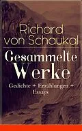 E-Book (epub) Gesammelte Werke: Gedichte + Erzahlungen + Essays von Richard von Schaukal