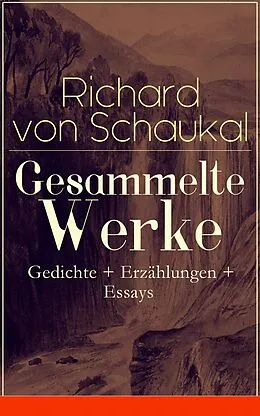 E-Book (epub) Gesammelte Werke: Gedichte + Erzahlungen + Essays von Richard von Schaukal