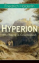 E-Book (epub) Hyperion (Der Eremit in Griechenland) - Vollständige Ausgabe: Band 1&2 von Friedrich Hölderlin