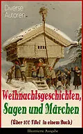 E-Book (epub) Weihnachtsgeschichten, Sagen und Marchen (Uber 100 Titel in einem Buch) - Illustrierte Ausgabe von Charles Dickens