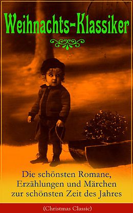 E-Book (epub) Weihnachts-Klassiker: Die schonsten Romane, Erzahlungen und Marchen zur schonsten Zeit des Jahres (Illustrierte Ausgabe) von Charles Dickens