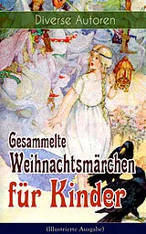 E-Book (epub) Gesammelte Weihnachtsmärchen für Kinder (Illustrierte Ausgabe) von Charles Dickens, O. Henry, Ludwig Thoma