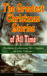 eBook (epub) The Greatest Christmas Stories of All Time - Premium Collection: 90+ Classics in One Volume (Illustrated) de Louisa May Alcott, O. Henry, Mark Twain
