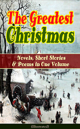 E-Book (epub) The Greatest Christmas Novels, Short Stories & Poems in One Volume (Illustrated) von Louisa May Alcott, Hans Christian Andersen, Selma Lagerlöf