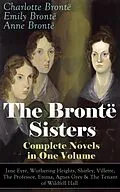 E-Book (epub) The Brontë Sisters - Complete Novels in One Volume: Jane Eyre, Wuthering Heights, Shirley, Villette, The Professor, Emma, Agnes Grey & The Tenant of Wildfell Hall von Emily Brontë Brontë