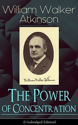 eBook (epub) The Power of Concentration (Unabridged Edition) de William Walker Atkinson