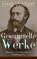 E-Book (epub) Gesammelte Werke: Romane + Erzahlungen + Autobiografie von Ernst Wichert
