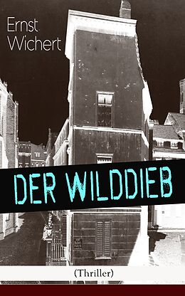 E-Book (epub) Der Wilddieb (Thriller) - Vollständige Ausgabe von Ernst Wichert
